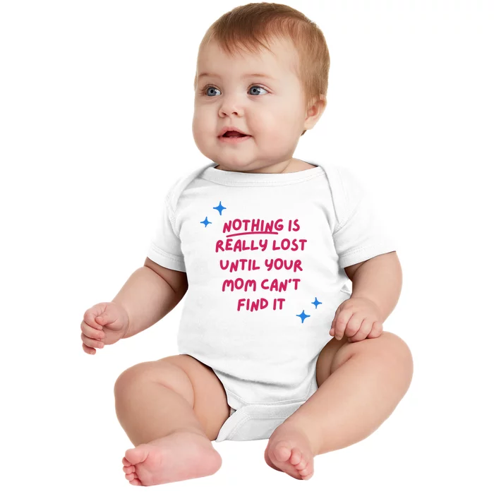 Nothing Is Really Lost Until Your Mom Can't Find It Funny Baby Bodysuit