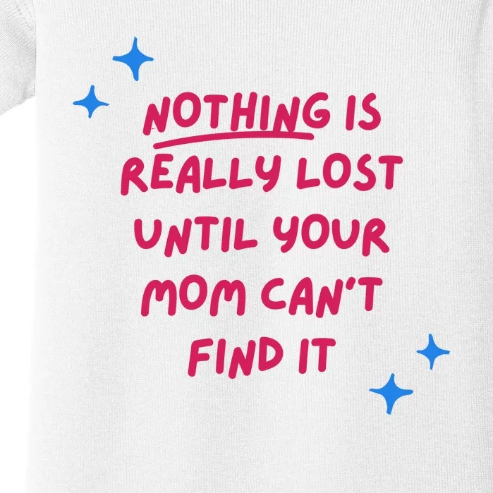 Nothing Is Really Lost Until Your Mom Can't Find It Funny Baby Bodysuit