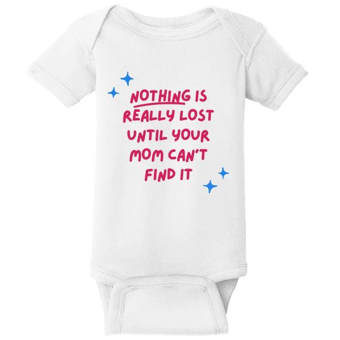 Nothing Is Really Lost Until Your Mom Can't Find It Funny Baby Bodysuit