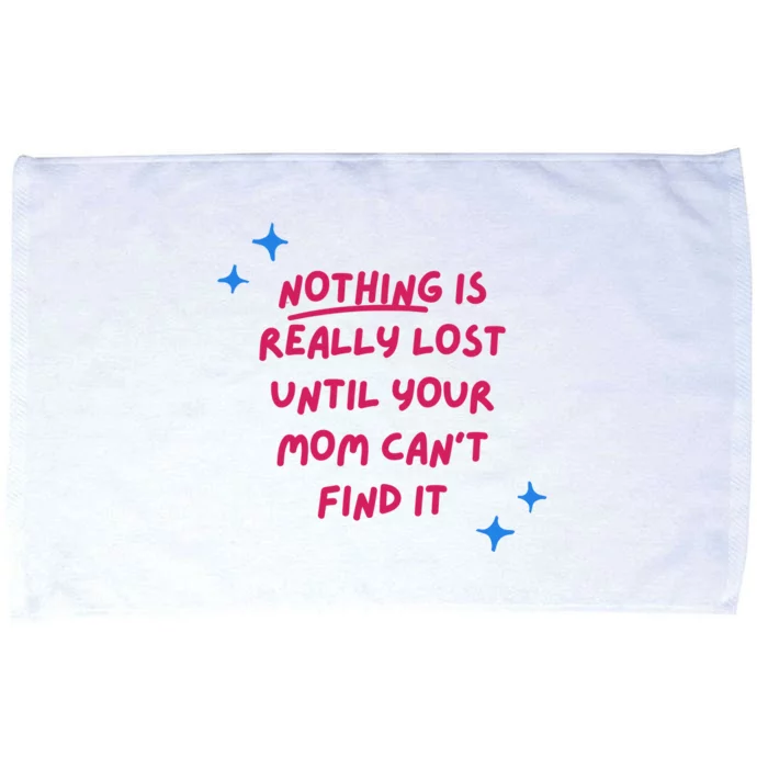 Nothing Is Really Lost Until Your Mom Can't Find It Funny Microfiber Hand Towel