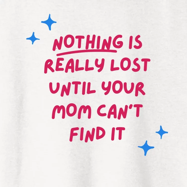 Nothing Is Really Lost Until Your Mom Can't Find It Funny Women's Crop Top Tee