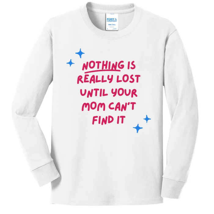 Nothing Is Really Lost Until Your Mom Can't Find It Funny Kids Long Sleeve Shirt