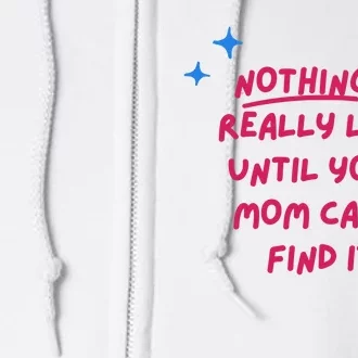 Nothing Is Really Lost Until Your Mom Can't Find It Funny Full Zip Hoodie