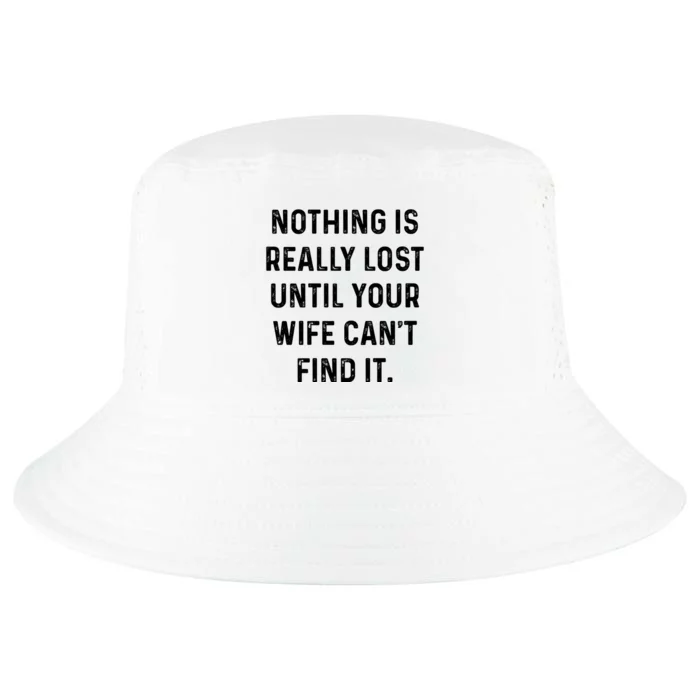 Nothing Is Really Lost Until Your Wife CanT Find It Cool Comfort Performance Bucket Hat