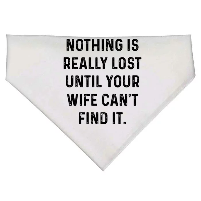 Nothing Is Really Lost Until Your Wife CanT Find It USA-Made Doggie Bandana