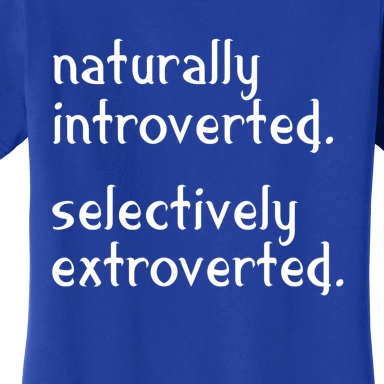 Naturally Introverted Selectively Extroverted Sarcastic Cute Gift Women's T-Shirt