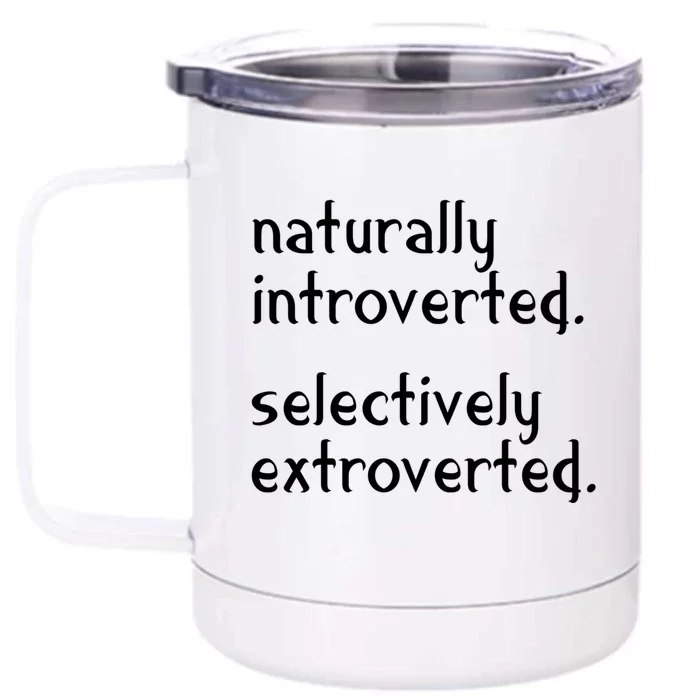 Naturally Introverted Selectively Extroverted Sarcastic Cute Gift Front & Back 12oz Stainless Steel Tumbler Cup