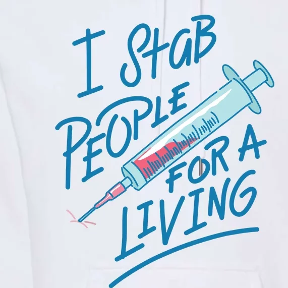 Nurse I Stab People For A Living Needle Nurse Phlebotomist Premium Hoodie