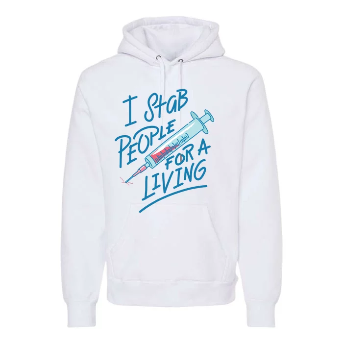 Nurse I Stab People For A Living Needle Nurse Phlebotomist Premium Hoodie