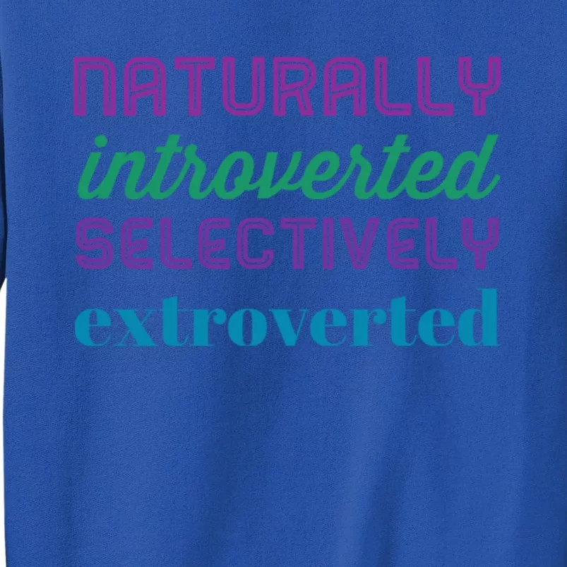 Naturally Introverted Selectively Extroverted Cool Gift Tall Sweatshirt