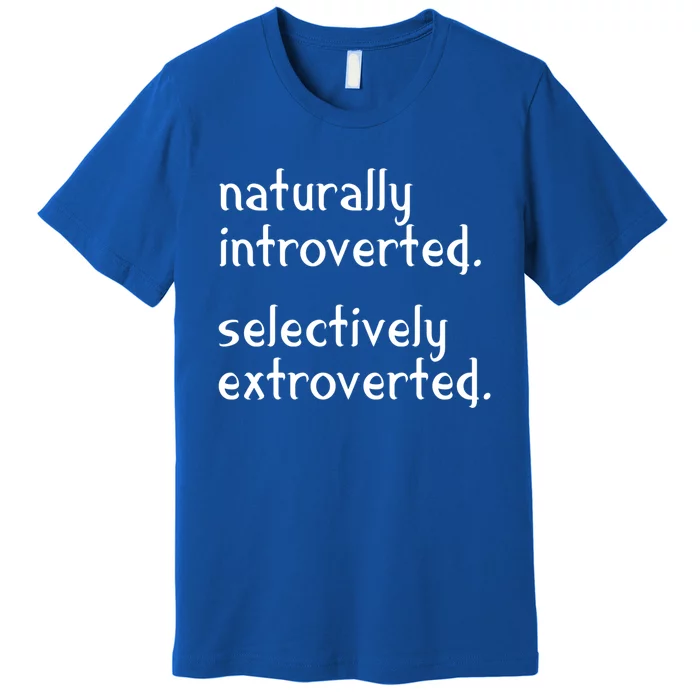 Naturally Introverted Selectively Extroverted Sarcastic Gift Premium T-Shirt