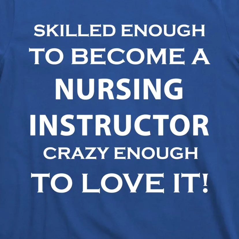 Nursing Instructor Skilled Enough Nurse Teacher Funny Cute Gift T-Shirt