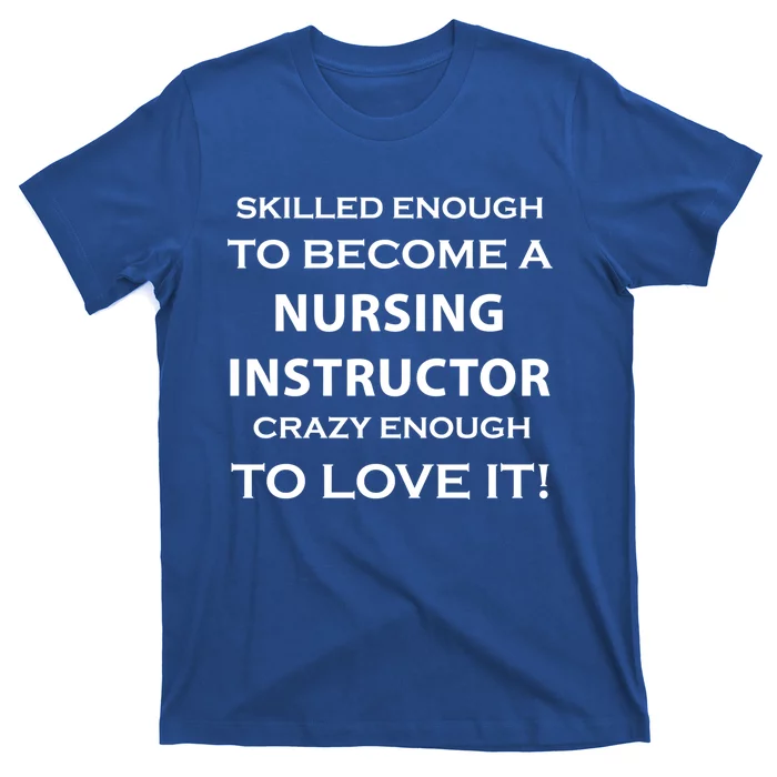 Nursing Instructor Skilled Enough Nurse Teacher Funny Cute Gift T-Shirt