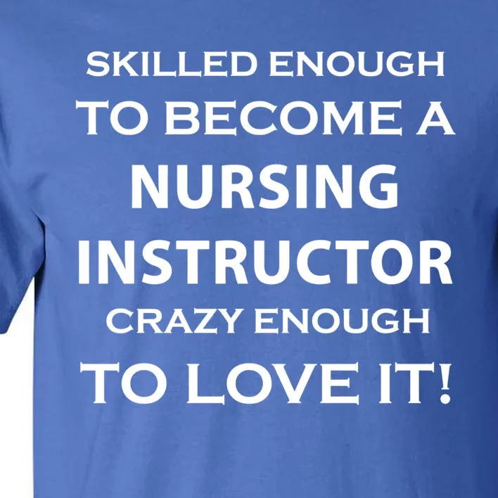 Nursing Instructor Skilled Enough Nurse Teacher Funny Cute Gift Tall T-Shirt