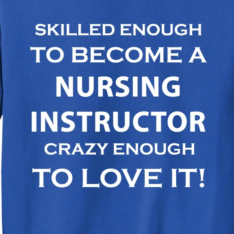 Nursing Instructor Skilled Enough Nurse Teacher Funny Funny Gift Tall Sweatshirt