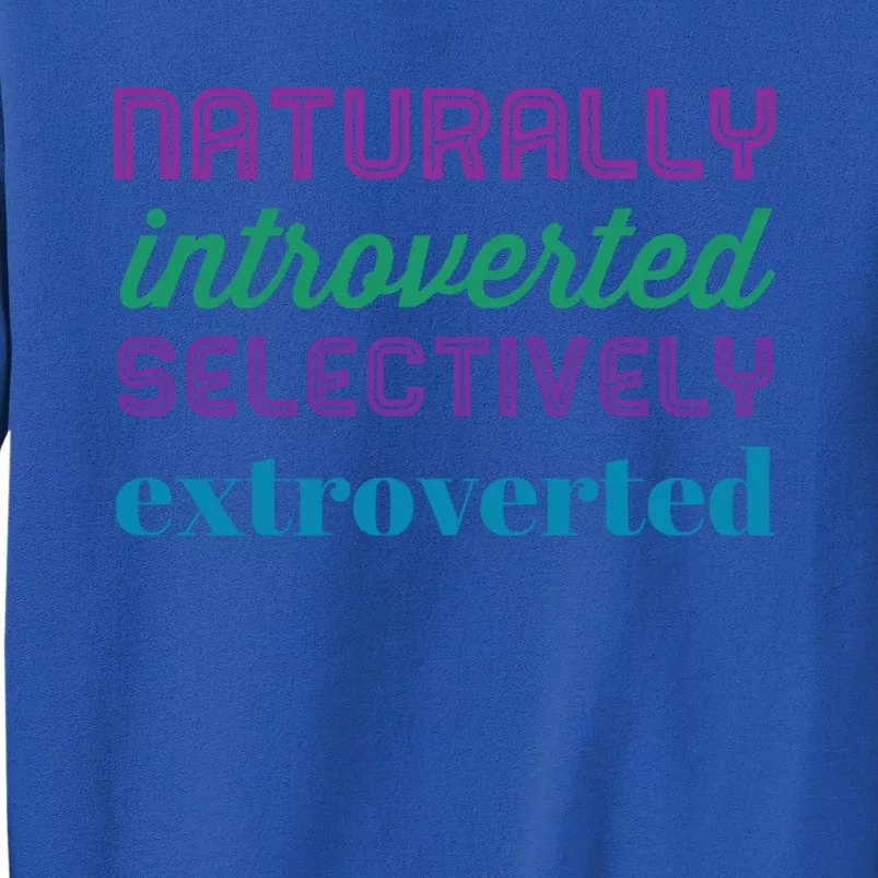 Naturally Introverted Selectively Extroverted Cool Gift Tall Sweatshirt