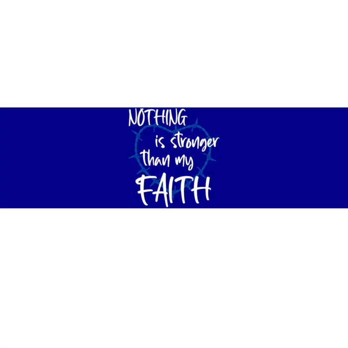 Nothing Is Stronger Than My Faith Believe God Gift Bumper Sticker