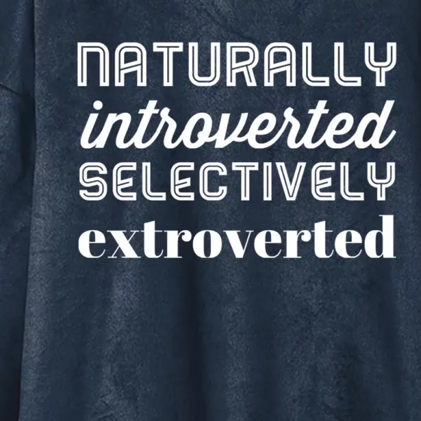 Naturally Introverted Selectively Extroverted Great Gift Hooded Wearable Blanket