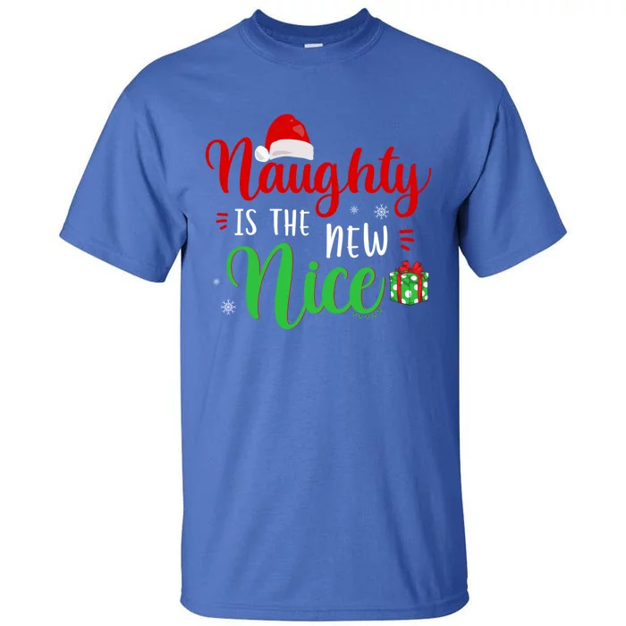 Naughty Is The New Nice Clothes Funny Holiday Gift Christmas Gift Tall T-Shirt