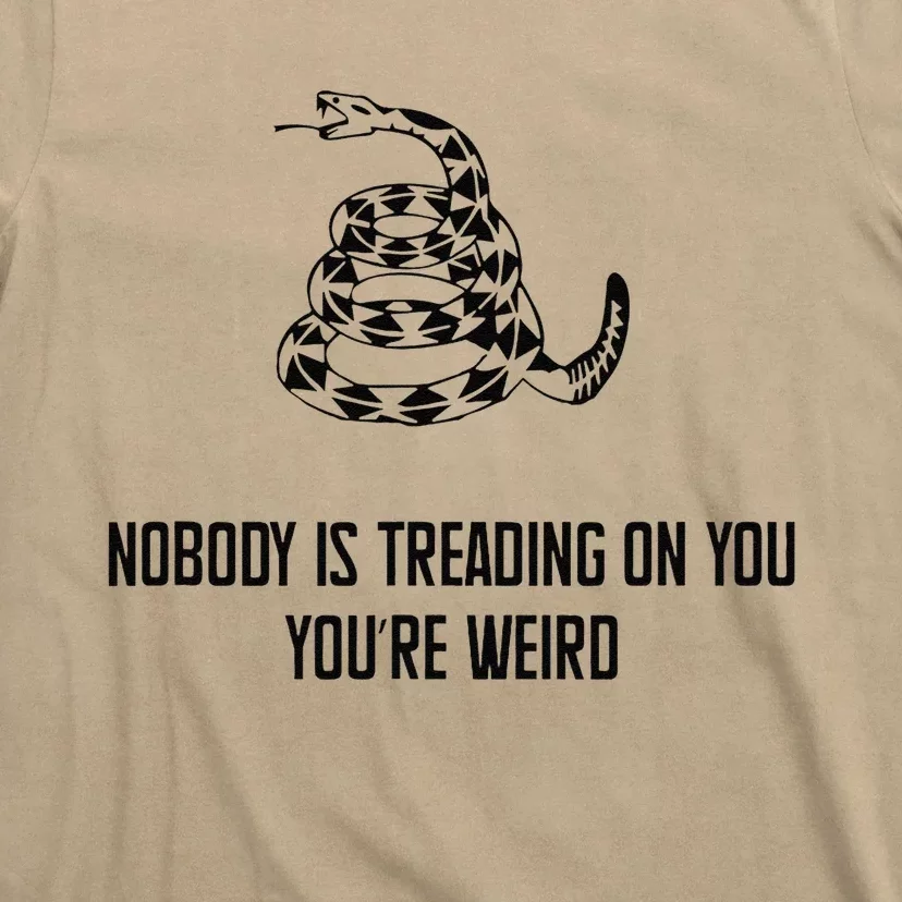 Nobody Is Treading On You You’Re Weird Funny Quote T-Shirt