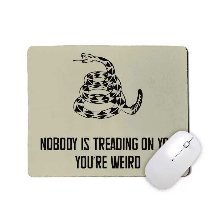 Nobody Is Treading On You You’Re Weird Funny Quote Mousepad