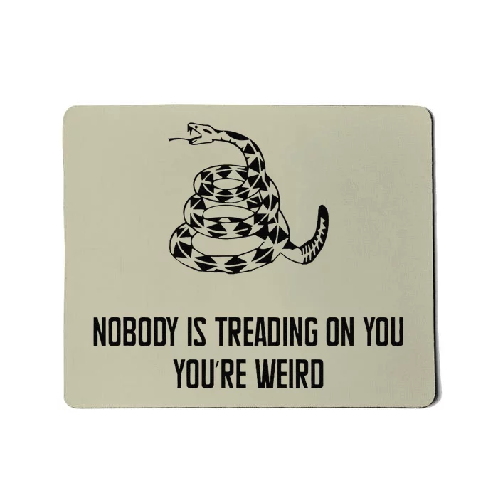 Nobody Is Treading On You You’Re Weird Funny Quote Mousepad