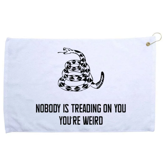 Nobody Is Treading On You You’Re Weird Funny Quote Grommeted Golf Towel