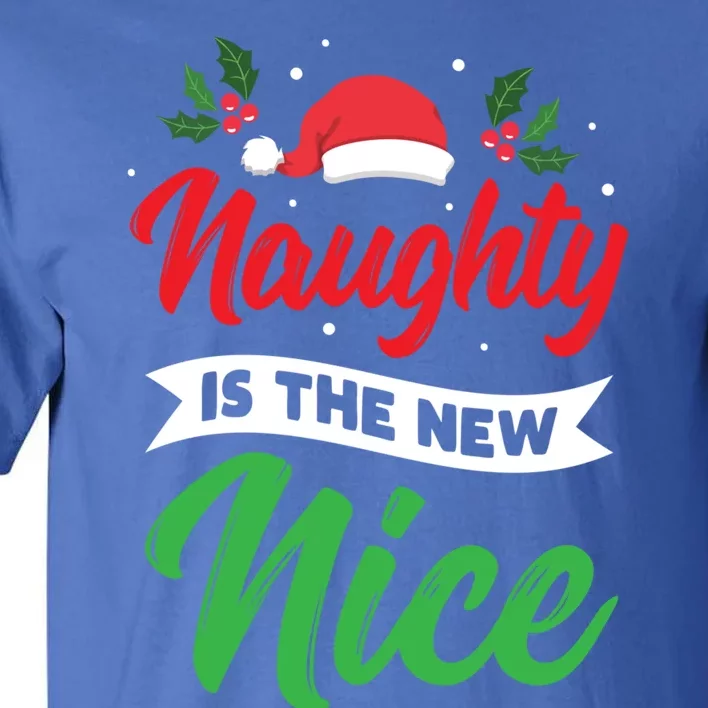 Naughty Is The New Nice Clothes Funny Holiday Gift Christmas Cool Gift Tall T-Shirt