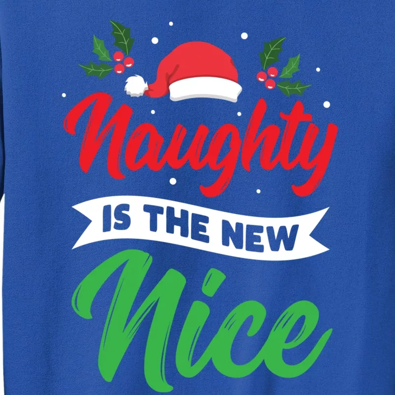 Naughty Is The New Nice Clothes Funny Holiday Gift Christmas Cool Gift Tall Sweatshirt