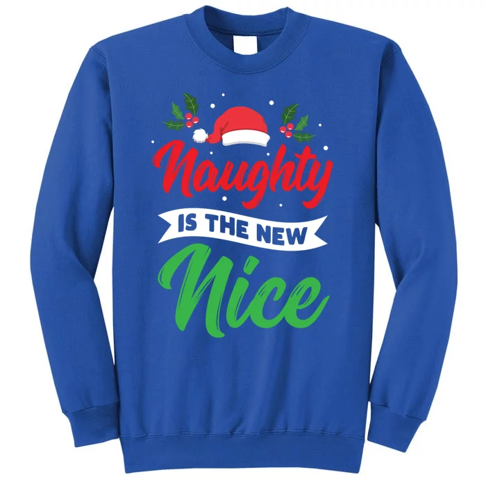 Naughty Is The New Nice Clothes Funny Holiday Gift Christmas Cool Gift Tall Sweatshirt