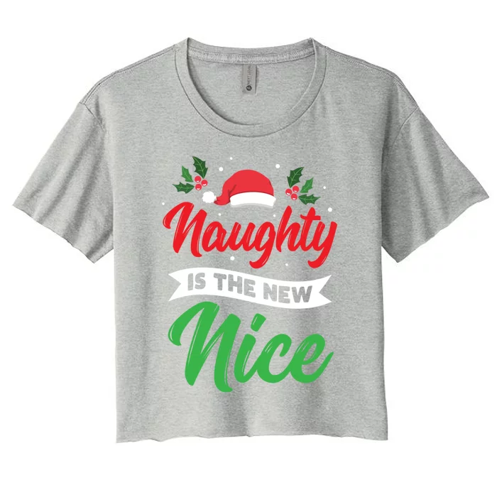 Naughty Is The New Nice Clothes Funny Holiday Gift Christmas Cool Gift Women's Crop Top Tee