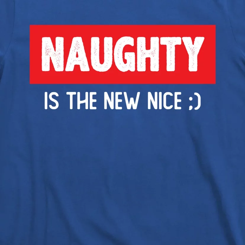 Naughty Is The New Nice Funny Christmas Quote Gift T-Shirt