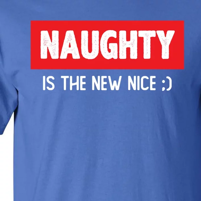 Naughty Is The New Nice Funny Christmas Quote Gift Tall T-Shirt