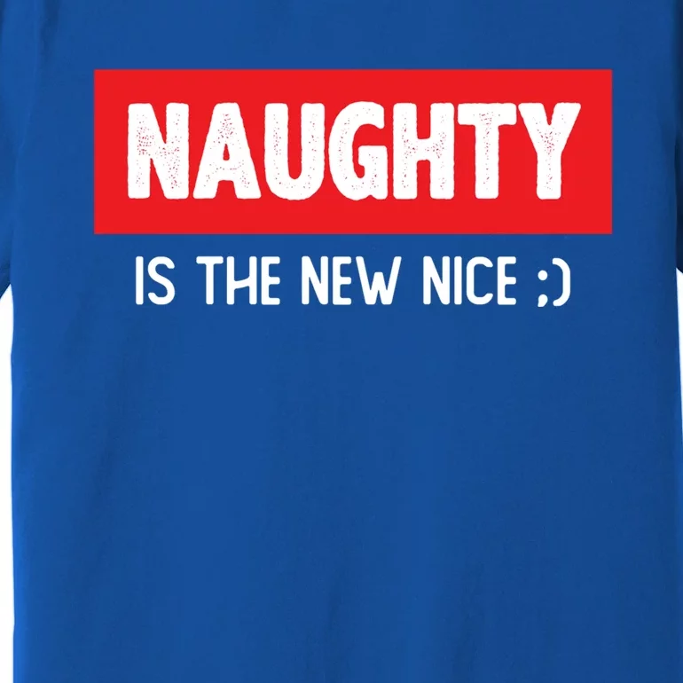 Naughty Is The New Nice Funny Christmas Quote Gift Premium T-Shirt