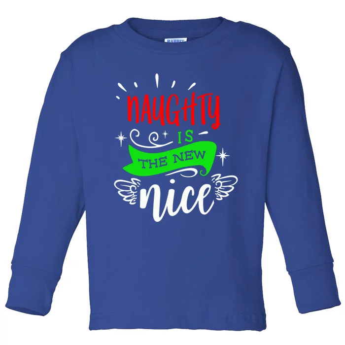 Naughty Is The New Nice Funny Sarcastic Christmas Holiday Great Gift Toddler Long Sleeve Shirt