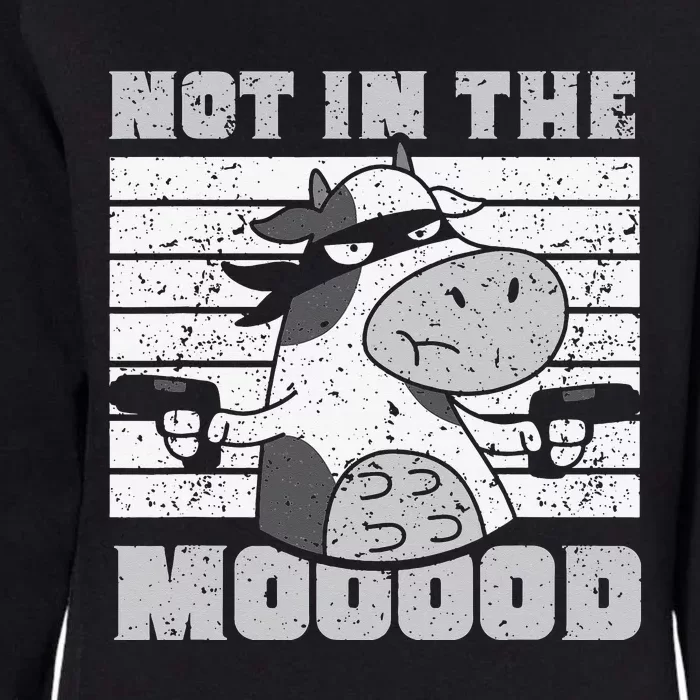 Not In The Mooood Cow Cows Farm Animals Lover Womens California Wash Sweatshirt