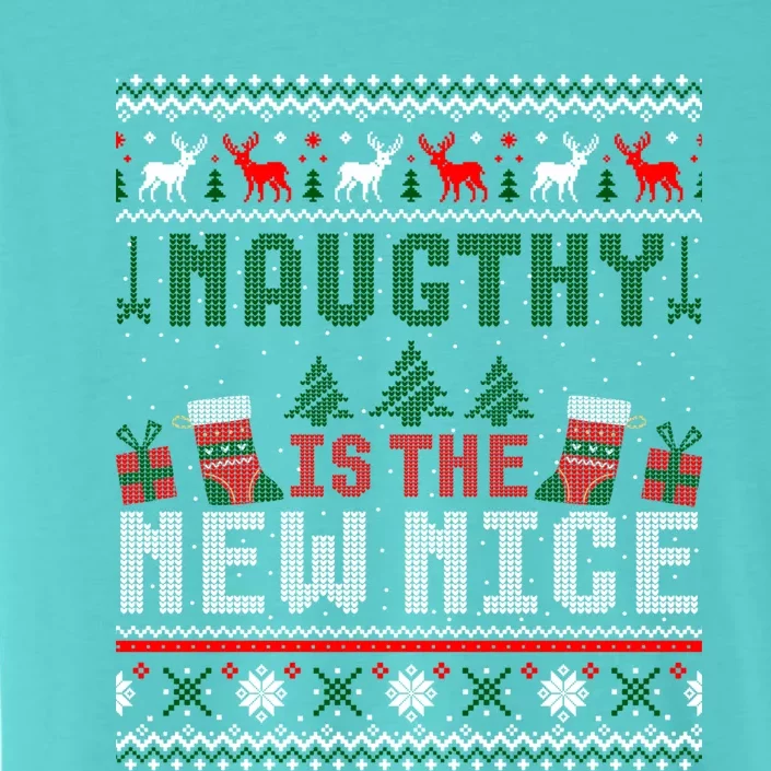 Naughty Is The New Nice Winter Christmas Ugly Sweater Cute Gift ChromaSoft Performance T-Shirt