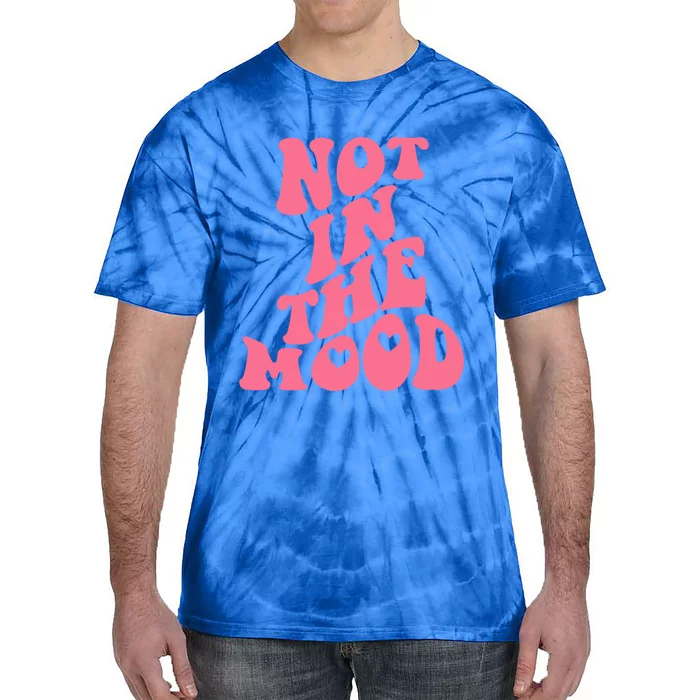 Not In The Mood Aesthetic Words Trendy Gift Tie-Dye T-Shirt