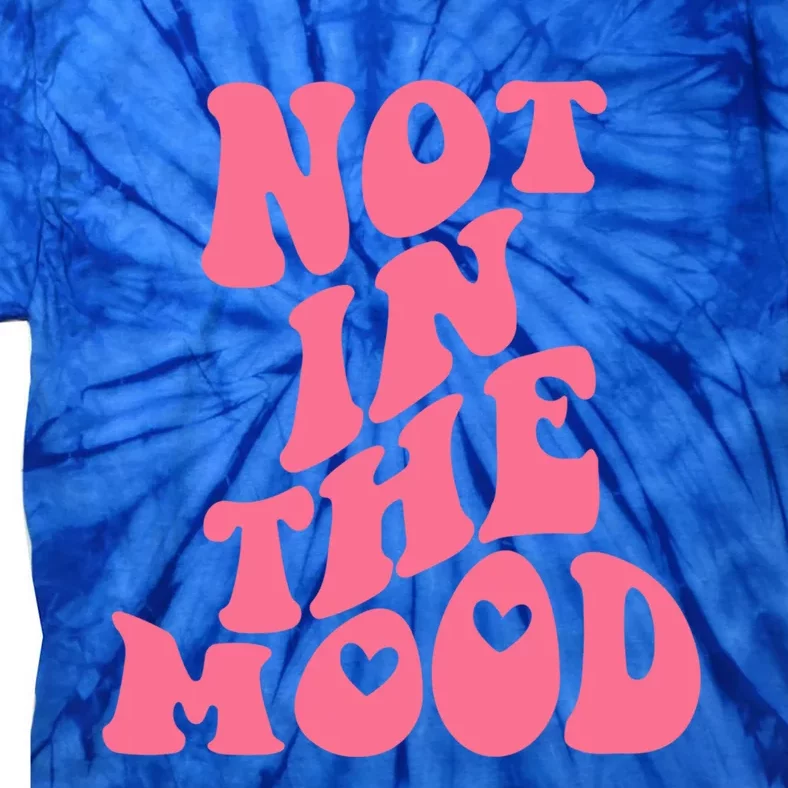 Not In The Mood Aesthetic Words Trendy Gift Tie-Dye T-Shirt