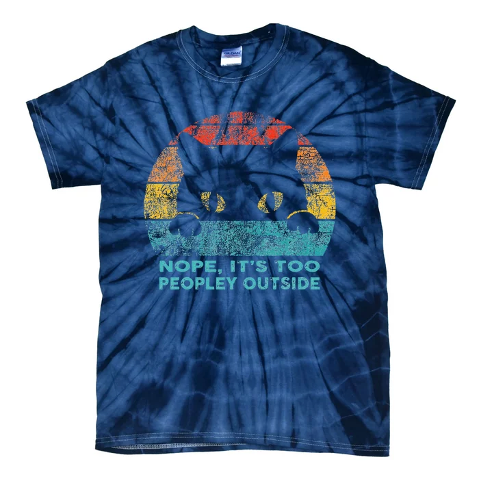 Nope Its Too Peopley Outside For Introvert And Cat Lover Tie-Dye T-Shirt