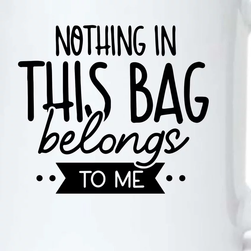 Nothing In This Bag Belongs To Me Black Color Changing Mug