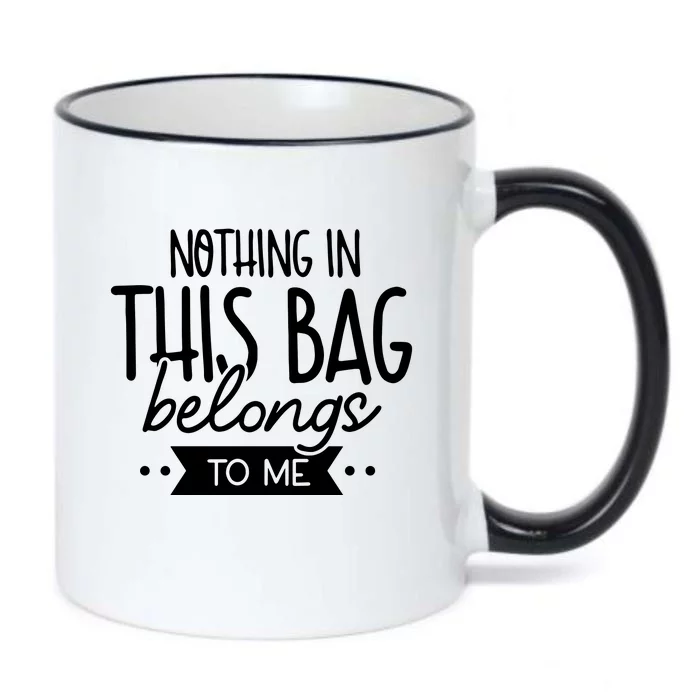 Nothing In This Bag Belongs To Me Black Color Changing Mug