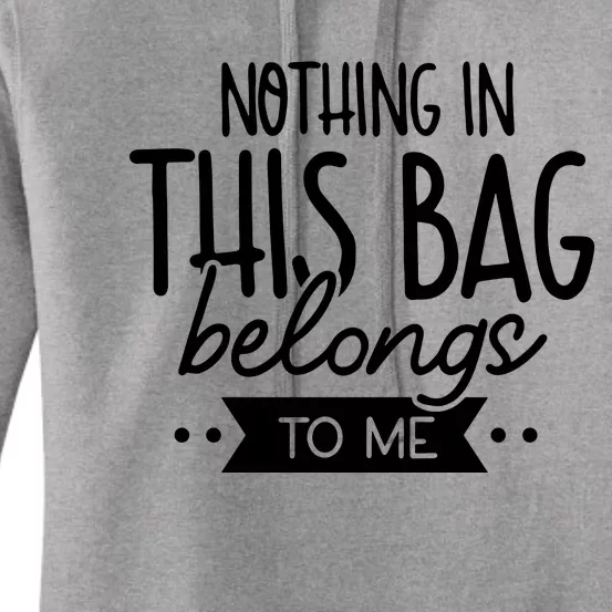 Nothing In This Bag Belongs To Me Women's Pullover Hoodie