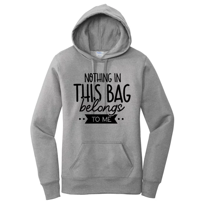 Nothing In This Bag Belongs To Me Women's Pullover Hoodie