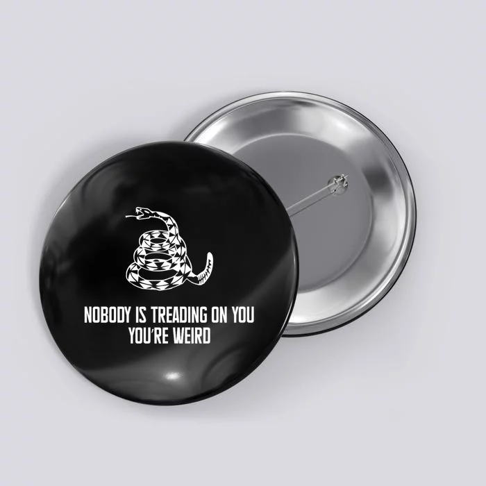 Nobody Is Treading On You You’Re Weird Funny Quote Button