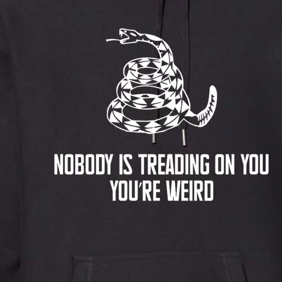 Nobody Is Treading On You You’Re Weird Funny Quote Premium Hoodie