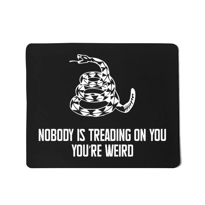 Nobody Is Treading On You You’Re Weird Funny Quote Mousepad