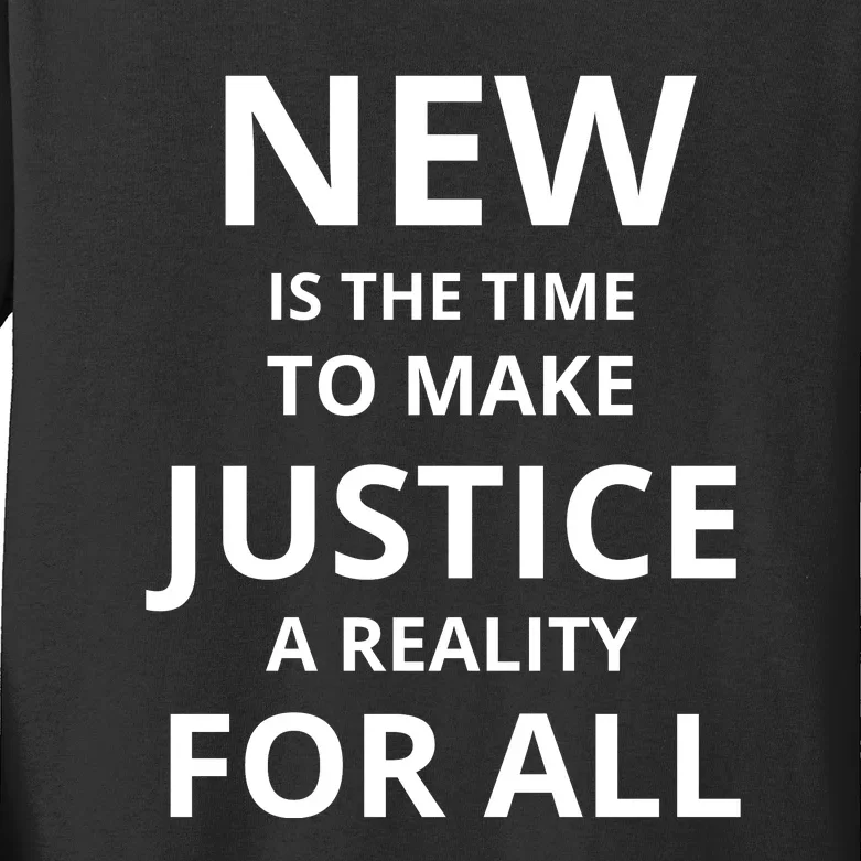 New Is The Time To Make Justice A Reality For All Kids Long Sleeve Shirt