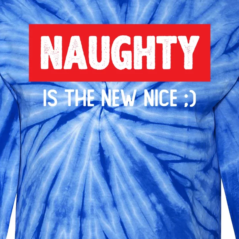 Naughty Is The New Nice Funny Christmas Quote Gift Tie-Dye Long Sleeve Shirt