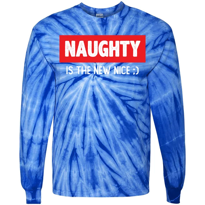 Naughty Is The New Nice Funny Christmas Quote Gift Tie-Dye Long Sleeve Shirt